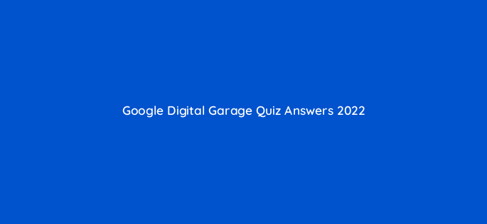 google digital garage quiz answers 2022 530