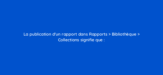 la publication dun rapport dans rapports bibliotheque collections signifie que 1977