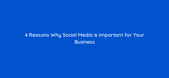 4 reasons why social media is important for your business 24142