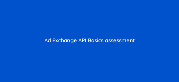 ad exchange api basics assessment 17290