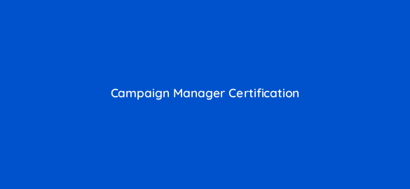 campaign manager certification 10330