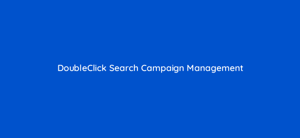 doubleclick search campaign management 16880