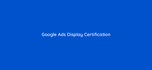 google ads display certification 2 187