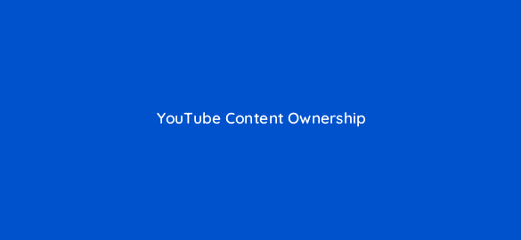 youtube content ownership 8737
