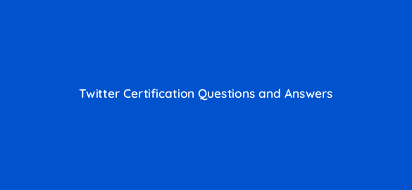 twitter certification questions and answers 97234