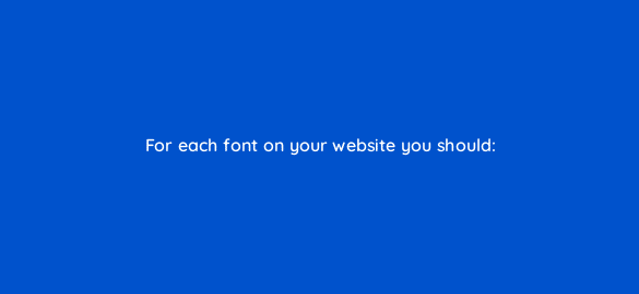 for each font on your website you should 2890