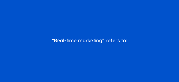 real time marketing refers to 5403