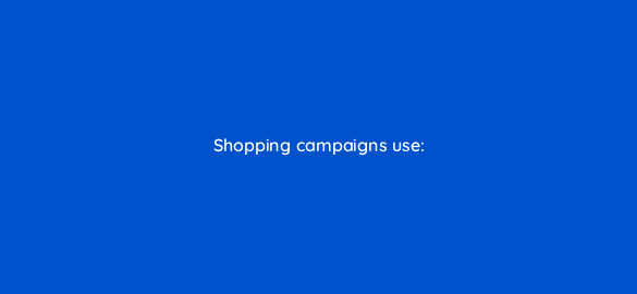 shopping campaigns use 2187