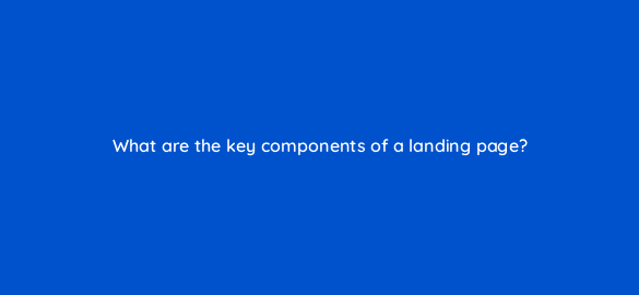 what are the key components of a landing page 5616