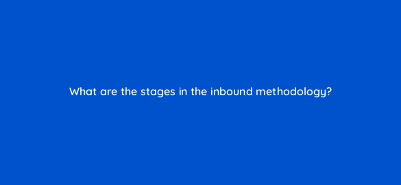 what are the stages in the inbound methodology 4619