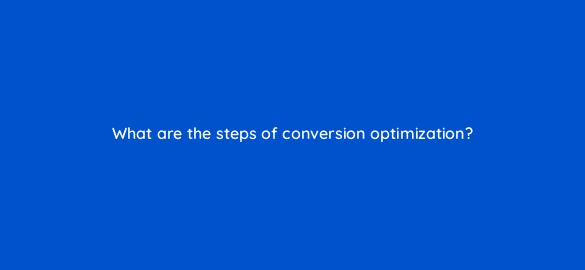 what are the steps of conversion optimization 4664