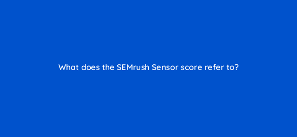 what does the semrush sensor score refer to 688
