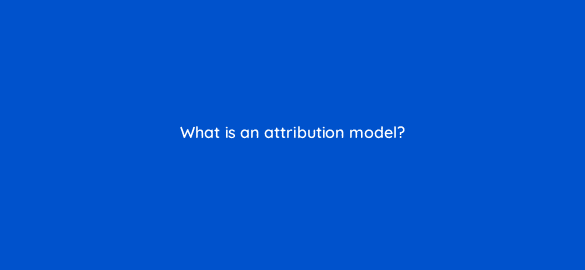 what is an attribution model 33936