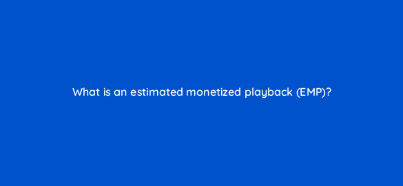 what is an estimated monetized playback emp 8510