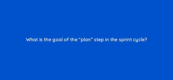 what is the goal of the plan step in the sprint cycle 4442
