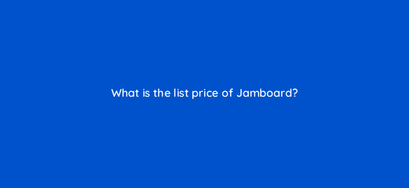 what is the list price of jamboard 10665