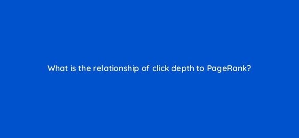 what is the relationship of click depth to pagerank 48785
