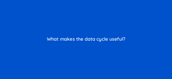 what makes the data cycle useful 7102