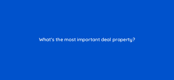 whats the most important deal property 4853