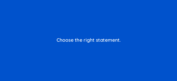 choose the right statement 110693