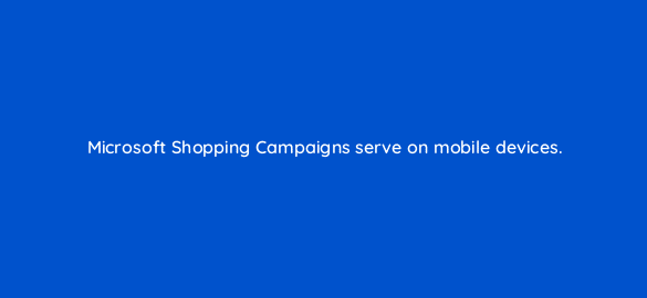 microsoft shopping campaigns serve on mobile devices 110316 1