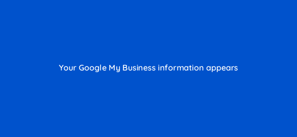 your google my business information appears 110687