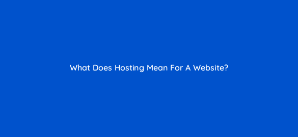 what does hosting mean for a website 115116 1