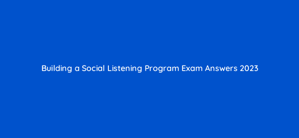 building a social listening program exam answers 2023 96192
