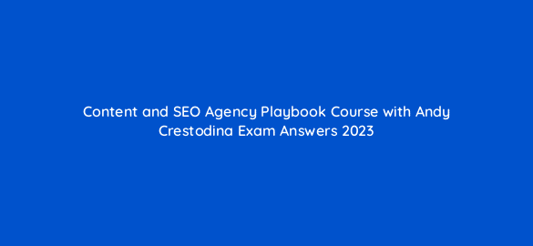 content and seo agency playbook course with andy crestodina exam answers 2023 96874
