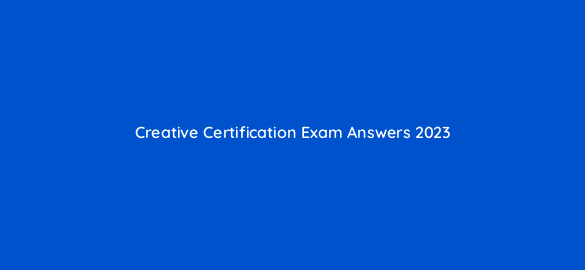 creative certification exam answers 2023 9642
