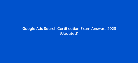 google ads search certification exam answers 2023 updated 183