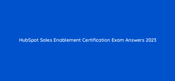 hubspot sales enablement certification exam answers 2023 5936