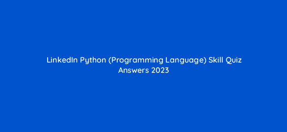 linkedin python programming language skill quiz answers 2023 49196