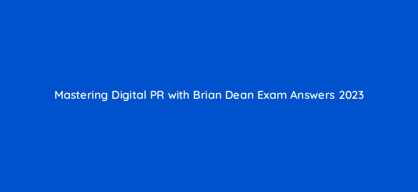 mastering digital pr with brian dean exam answers 2023 96174