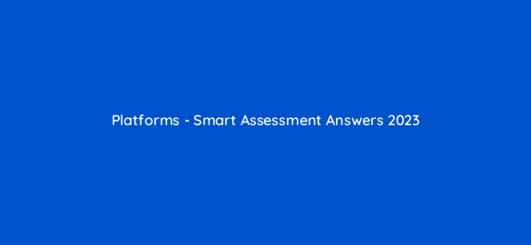 platforms smart assessment answers 2023 9652