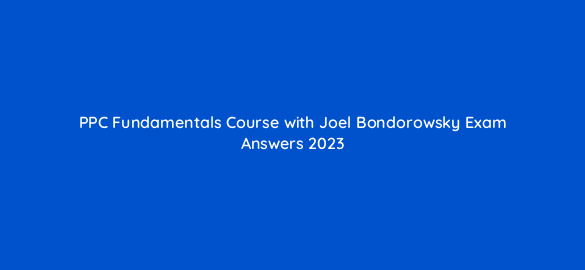 ppc fundamentals course with joel bondorowsky exam answers 2023 9352