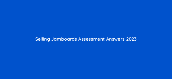 selling jamboards assessment answers 2023 9662