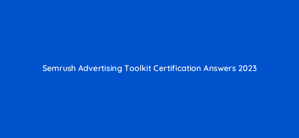 semrush advertising toolkit certification answers 2023 95643