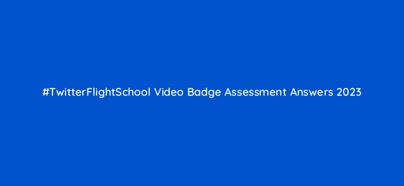 twitterflightschool video badge assessment answers 2023 22630