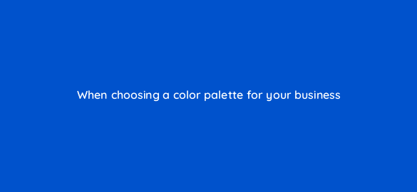 when choosing a color palette for your business 116434 1