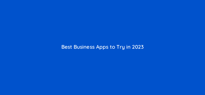 best business apps to try in 2023 116616 4