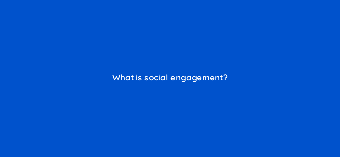 what is social engagement 4926