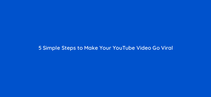 5 simple steps to make your youtube video go viral 24241