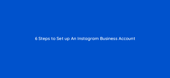 6 steps to set up an instagram business account 50221