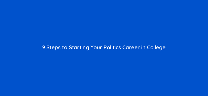9 steps to starting your politics career in college 128409 1