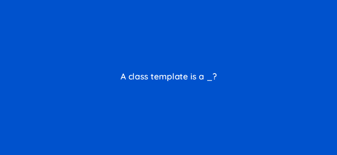 a class template is a 77006