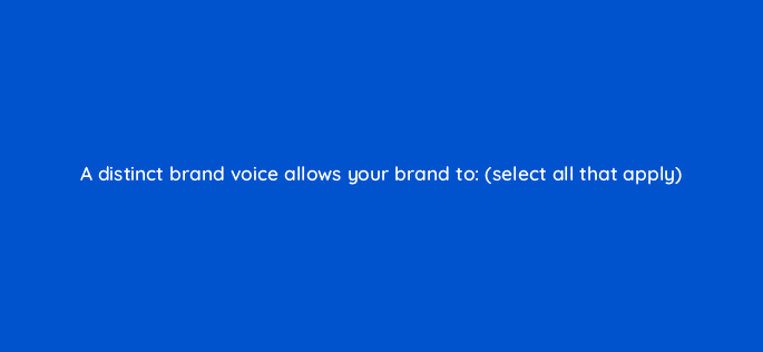 a distinct brand voice allows your brand to select all that apply 82033