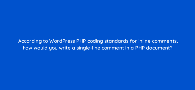 according to wordpress php coding standards for inline comments how would you write a single line comment in a php document 48693