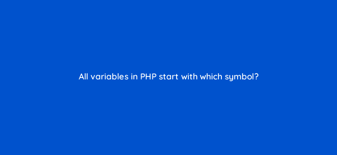 all variables in php start with which symbol 48967