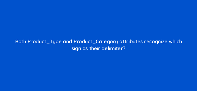 both product type and product category attributes recognize which sign as their delimiter 80323